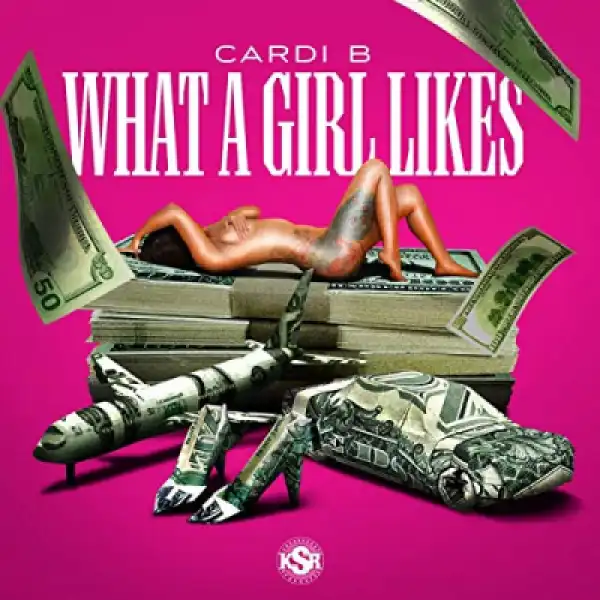 Cardi B - What A Girl Likes
